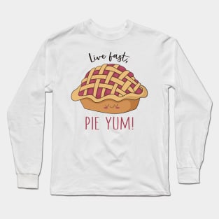 Live Fast Pie Yum- Funny Pie Baking Gift Long Sleeve T-Shirt